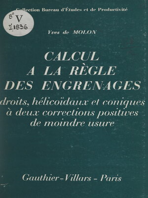 cover image of Calcul à la règle des engrenages droits, hélicoïdaux et coniques à deux corrections positives de moindre usure